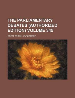 Book cover for The Parliamentary Debates (Authorized Edition) Volume 345