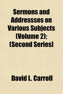 Book cover for Sermons and Addressses on Various Subjects (Volume 2); (Second Series]