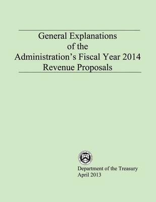 Book cover for General Explanations of the Administrations Fiscal Year 2014 Revenue Proposals