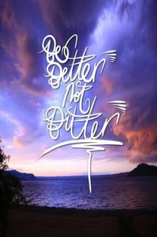 Cover of Be Better not Bitter