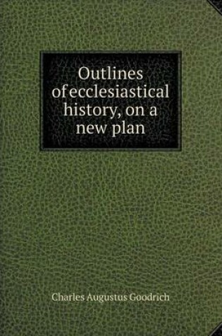 Cover of Outlines of ecclesiastical history, on a new plan