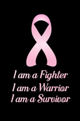 Book cover for I am a Fighter I am a Warrior I am a Survivor