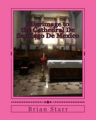 Book cover for Pilgrimage to the Cathedral De Santiago De Mexico