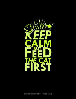 Cover of Keep Calm But Feed The Cat First