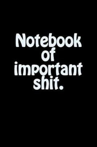 Cover of Notebook of Important Shit.