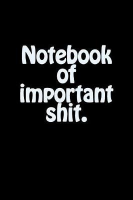 Book cover for Notebook of Important Shit.