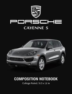 Book cover for Porsche Cayenne S Composition Notebook College Ruled / 8.5 x 11 in