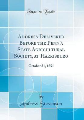 Book cover for Address Delivered Before the Penn'a State Agricultural Society, at Harrisburg