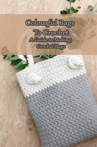 Cover of Colourful Bags to Crochet