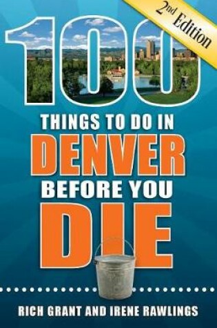 Cover of 100 Things to Do in Denver Before You Die, 2nd Edition