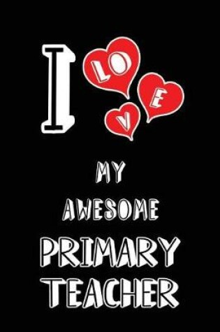 Cover of I Love My Awesome Primary Teacher