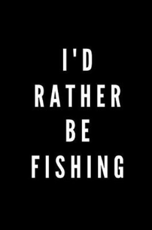 Cover of I'd Rather Be Fishing