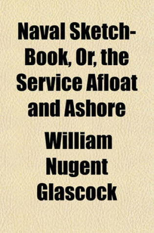 Cover of Naval Sketch-Book, Or, the Service Afloat and Ashore (Volume 2)