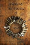 Book cover for Unlocking The Secrets Of Titus