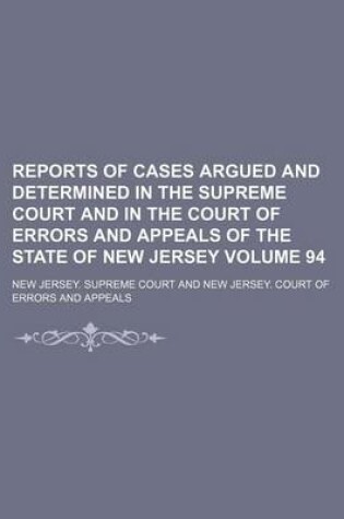 Cover of Reports of Cases Argued and Determined in the Supreme Court and in the Court of Errors and Appeals of the State of New Jersey Volume 94