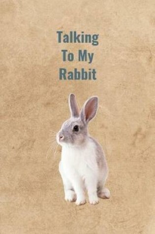 Cover of Talking To My Rabbit