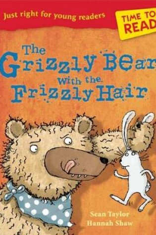 Cover of Time to Read: the Grizzly Bear with the Frizzly Hair