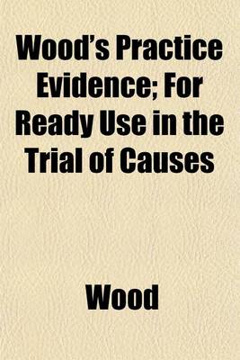 Book cover for Wood's Practice Evidence; For Ready Use in the Trial of Causes