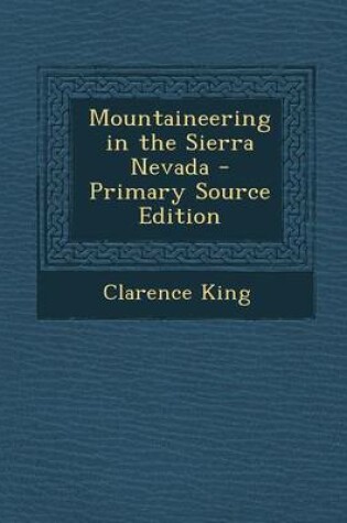 Cover of Mountaineering in the Sierra Nevada - Primary Source Edition