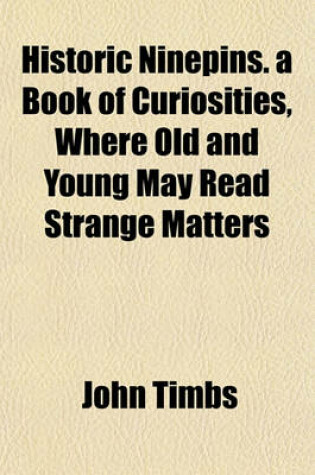 Cover of Historic Ninepins. a Book of Curiosities, Where Old and Young May Read Strange Matters