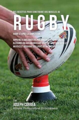 Cover of Des Recettes Pour Construire Vos Muscles Au Rugby Avant Et Apres La Competition
