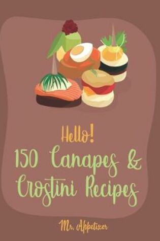 Cover of Hello! 150 Canapes & Crostini Recipes