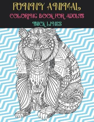 Book cover for Coloring Book for Adults Funny Animal - Thick Lines