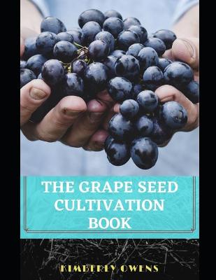 Book cover for The Grape Seed Cultivation Book