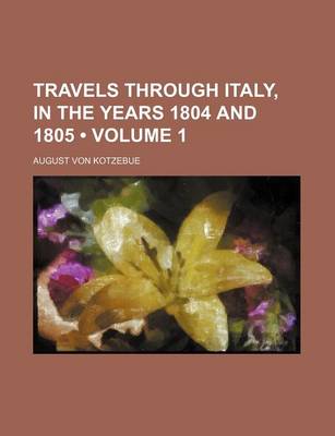 Book cover for Travels Through Italy, in the Years 1804 and 1805 (Volume 1)