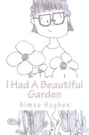 Cover of I Had A Beautiful Garden