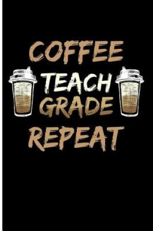 Cover of Coffee Teach Grade Repeat