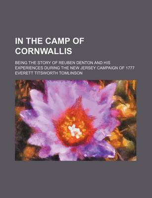 Book cover for In the Camp of Cornwallis; Being the Story of Reuben Denton and His Experiences During the New Jersey Campaign of 1777