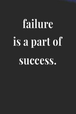 Cover of Failure Is A Part Of Success.
