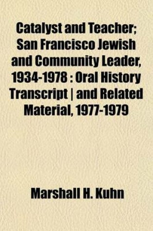 Cover of Catalyst and Teacher; San Francisco Jewish and Community Leader, 1934-1978