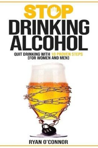 Cover of Stop Drinking Alcohol. Quit Drinking with 10 Proven Steps