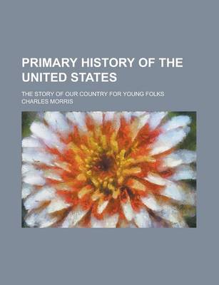 Book cover for Primary History of the United States; The Story of Our Country for Young Folks