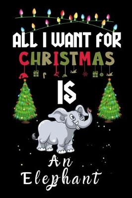 Book cover for All I Want For Christmas Is An Elephant