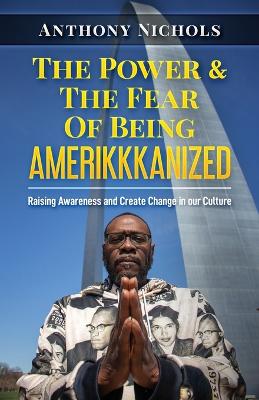 Book cover for The Power & The Fear Of Being AMERIKKKANIZED