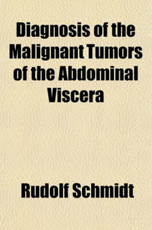 Cover of Diagnosis of the Malignant Tumors of the Abdominal Viscera