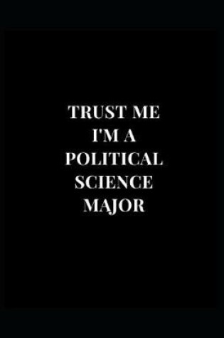 Cover of Trust Me I'm A Political Science Major