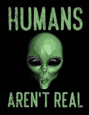 Book cover for Humans Aren't Real Notebook