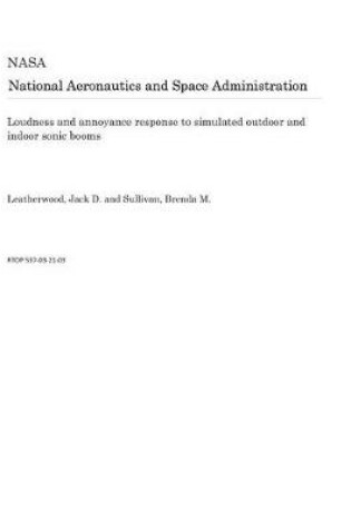 Cover of Loudness and Annoyance Response to Simulated Outdoor and Indoor Sonic Booms