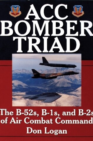 Cover of ACC Bomber Triad: The B-52s, B-1s, and B-2s of Air Combat Command