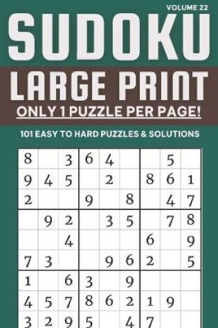 Cover of Sudoku Large Print - Only 1 Puzzle Per Page! - 101 Easy to Hard Puzzles & Solutions Volume 22