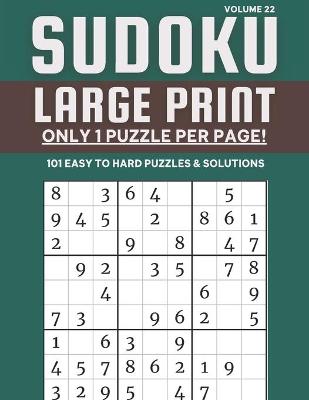 Book cover for Sudoku Large Print - Only 1 Puzzle Per Page! - 101 Easy to Hard Puzzles & Solutions Volume 22