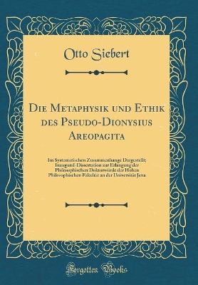 Book cover for Die Metaphysik Und Ethik Des Pseudo-Dionysius Areopagita