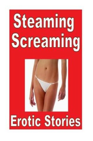Cover of Steaming Screaming Erotic Stories