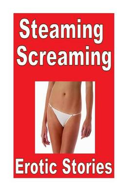 Book cover for Steaming Screaming Erotic Stories