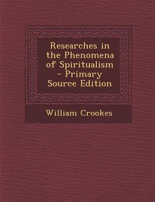 Book cover for Researches in the Phenomena of Spiritualism - Primary Source Edition