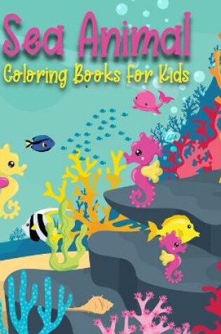 Cover of Sea Animal Coloring Books For Kids